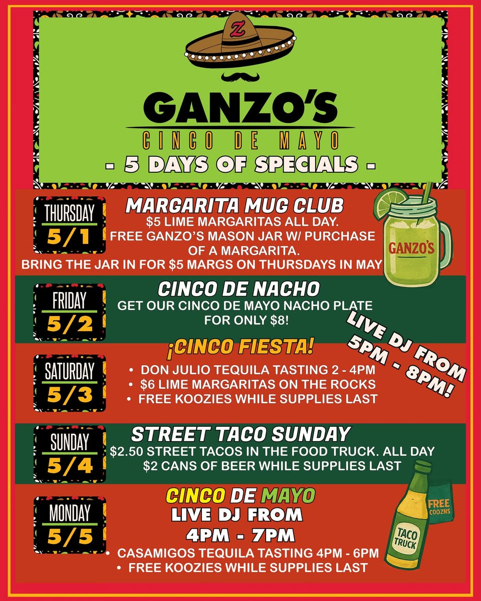 Specials for Ganzo's Cinco de Mayo 2025. Thursday – $5 Margaritas; Friday – Cinco de Nacho; Saturday – Cinco de Mayo Fiesta; Sunday – Street Taco Sunday $2.50